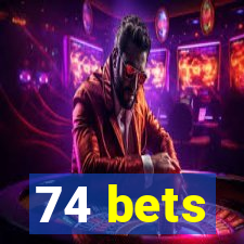 74 bets